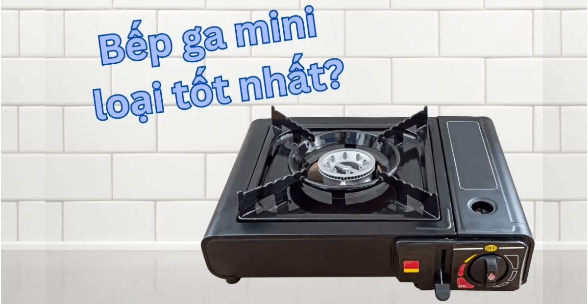 bếp ga mini loại nào tốt